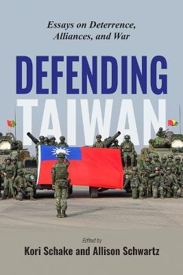Defending Taiwan: Essays on Deterrence, Alliances, and War - cover