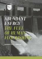 Abundant Energy: The Fuel of Human Flourishing - Kenneth P. Green - cover