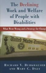 The Declining Work and Welfare of People with Disabilities: What Went Wrong and a Strategy for Change