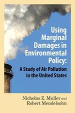 Using Marginal Damages in Environmental Policy: A Study of Air Pollution in the United States