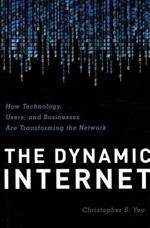The Dynamic Internet: How Technology, Users, and Businesses are Transforming the Network