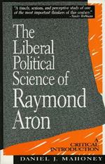 The Liberal Political Science of Raymond Aron: A Critical Introduction