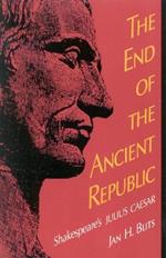 The End of the Ancient Republic: Shakespeare's Julius Caesar