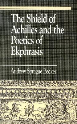 The Shield of Achilles and the Poetics of Ekpharsis - Andrew Sprague Becker - cover