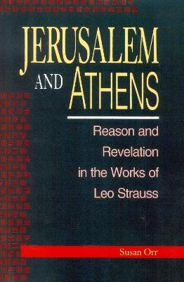 Jerusalem and Athens: Reason and Revelation in the Works of Leo Strauss - Susan Orr - cover