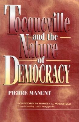 Tocqueville and the Nature of Democracy - Pierre Manent,John Waggoner,Harvey Mansfield - cover
