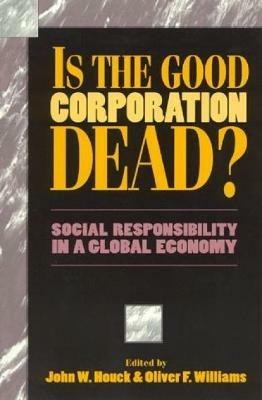 Is the Good Corporation Dead?: Social Responsibility in a Global Economy - cover