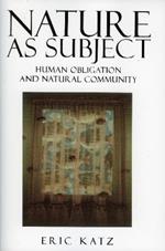 Nature as Subject: Human Obligation and Natural Community