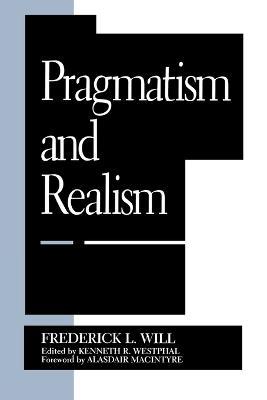 Pragmatism and Realism - Frederick L. Will,Kenneth R. Westphal,Alasdair MacIntyre - cover