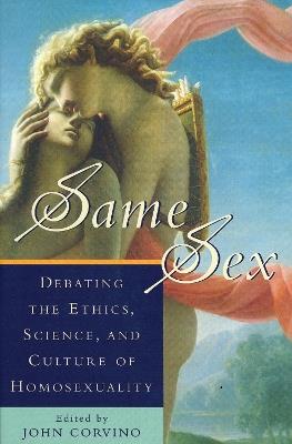 Same Sex: Debating the Ethics, Science, and Culture of Homosexuality - cover