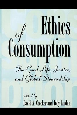 Ethics of Consumption: The Good Life, Justice, and Global Stewardship - cover