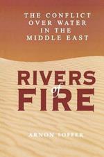Rivers of Fire: The Conflict over Water in the Middle East