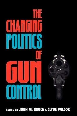 The Changing Politics of Gun Control - cover