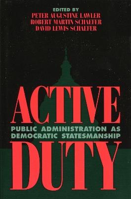 Active Duty: Public Administration as Democratic Statesmanship - Robert Martin Schaefer,David Lewis Schaefer - cover