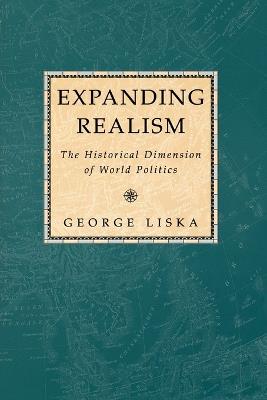 Expanding Realism: The Historical Dimension of World Politics - George Liska - cover