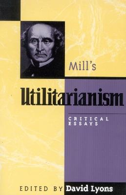 Mill's Utilitarianism: Critical Essays - cover