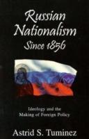 Russian Nationalism since 1856: Ideology and the Making of Foreign Policy - Astrid S. Tuminez - cover