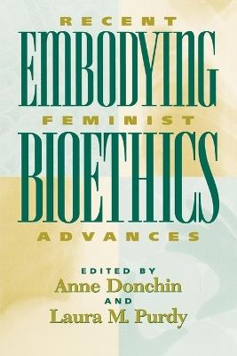 Embodying Bioethics: Recent Feminist Advances - cover