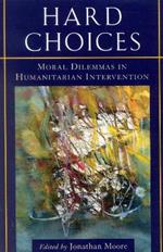 Hard Choices: Moral Dilemmas in Humanitarian Intervention