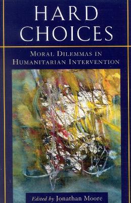 Hard Choices: Moral Dilemmas in Humanitarian Intervention - cover