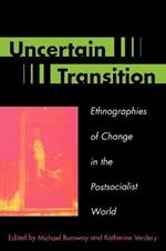Uncertain Transition: Ethnographies of Change in the Postsocialist World