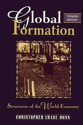 Global Formation: Structures of the World Economy - Christopher Chase-Dunn - cover
