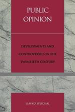 Public Opinion: Developments and Controversies in the Twentieth Century