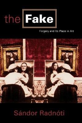 The Fake: Forgery and its Place in Art - Sándor Radnóti - cover