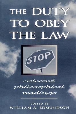 The Duty to Obey the Law: Selected Philosophical Readings - cover