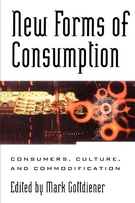 New Forms of Consumption: Consumers, Culture, and Commodification - cover
