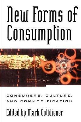 New Forms of Consumption: Consumers, Culture, and Commodification - cover