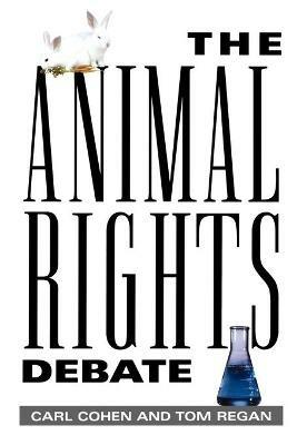 The Animal Rights Debate - Carl Cohen,Tom Regan - cover