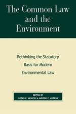 The Common Law and the Environment: Rethinking the Statutory Basis for Modern Environmental Law
