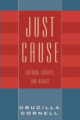 Just Cause: Freedom, Identity, and Rights - Drucilla Cornell - cover