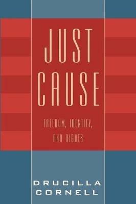 Just Cause: Freedom, Identity, and Rights - Drucilla Cornell - cover