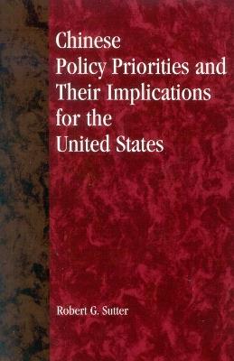 Chinese Policy Priorities and Their Implications for the United States - Robert G. Sutter - cover