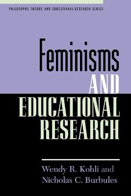 Feminisms and Educational Research - Wendy R. Kohli,Nicholas C. Burbules - cover