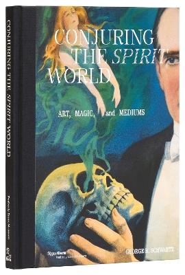 Conjuring the Spirit World: The Art and Objects of Mediums and Magicians - David Copperfield,George Schwartz - cover
