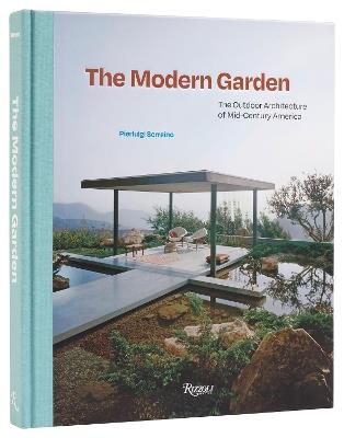 The Modern Garden: The Outdoor Architecture of Mid-Century America - PierLuigi Serraino - cover