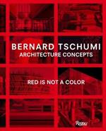 Bernard Tschumi: Architecture Concepts: Red is Not a Color