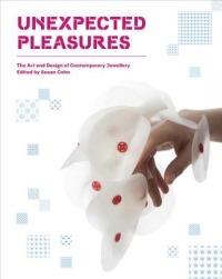 Unexpected Pleasures: The Art and Design of Contemporary Jewelry - Susan Cohn - cover