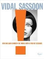 Vidal Sassoon: How One Man Changed the World with a Pair of Scissors - Vidal Sassoon,Michael Gordon - cover