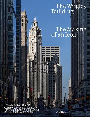 The Wrigley Building: The Making of an Icon - Robert Sharof,William Zbaren - cover