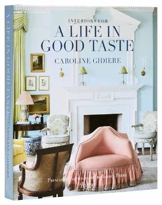 Interiors for a Life in Good Taste: Interiors for Living Well - Caroline Gidiere,Isabel Para - cover