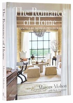 The Romance of Home: Houses by Mohon Interiors - Marcus Mohon,Kyle Hoepner - cover