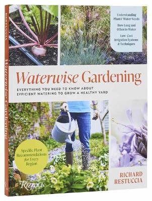 Waterwise Gardening: Everything You Need to Know to Grow a Lush Yard with Efficient Water Use - Richard Restuccia - cover
