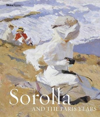 Sorolla and the Paris Years - Blanca Pons-Sorolla,Véronique Gerard-Powell,Dominique Lobstein - cover