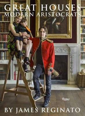 Great Houses, Modern Aristocrats - James Reginato - cover