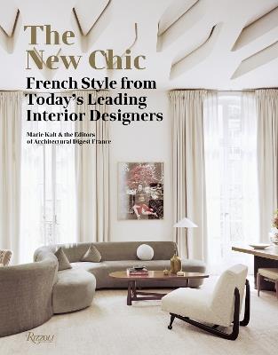 The New Chic: French Style From Today's Leading Interior Designers - Marie Kalt,Editors of Architectural Digest France - cover