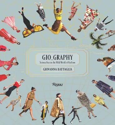 Gio-Graphy: Serious Fun in the Wild World of Fashion - Giovanna Battaglia,Natalie Massenet - cover